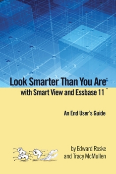 Paperback Look Smarter Than You Are with Smart View and Essbase 11: An End User's Guide Book