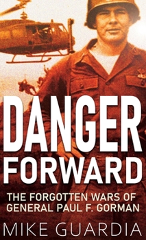 Hardcover Danger Forward: The Forgotten Wars of General Paul F. Gorman Book