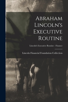 Paperback Abraham Lincoln's Executive Routine; Lincoln's Executive Routine - Finance Book