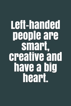 Paperback Left-handed people are smart, creative and have a big heart. Book