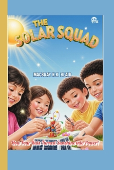 The Solar Squad: How Four Kids Turned Sunshine into Power! (The Bright Minds Club)