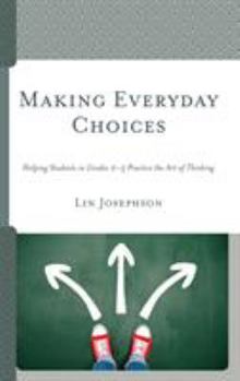 Paperback Making Everyday Choices: Helping Students in Grades 2-5 Practice the Art of Thinking Book