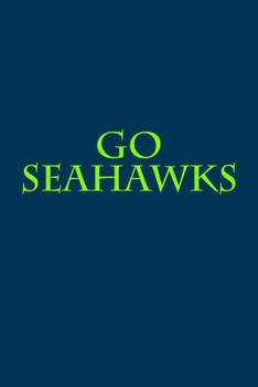 Paperback Go Seahawks: A Sports Themed Unofficial NFL Notebook for Your Everyday Needs Book