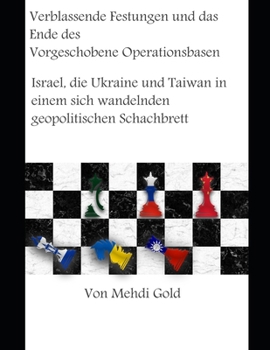 Paperback Verblassende Festungen und das Ende des Vorgeschobene Operationsbasen des Westens: Israel, die Ukraine und Taiwan in einem sich wandelnden geopolitisc [German] Book