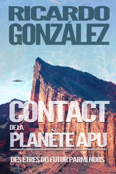 Paperback Contact de la planète Apu: Des êtres du futur parmi nous [French] Book