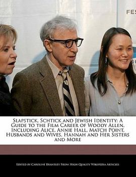 Paperback Slapstick, Schtick and Jewish Identity: A Guide to the Film Career of Woody Allen, Including Alice, Annie Hall, Match Point, Husbands and Wives, Hanna Book