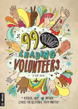 Paperback 99 Thoughts on Leading Volunteers: Discover, Equip, and Empower Leaders for Relational Youth Ministry Book