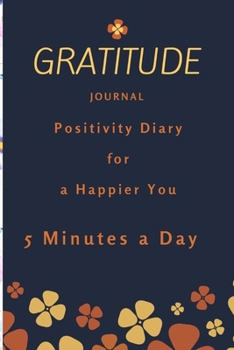 Gratitude Journal Positivity Diary for a Happier You in 5 Minutes a Day: Diary for Daily Journal Writing. A Five-Year Memory Book for Daily Reflections and Mindful Journal Writing.