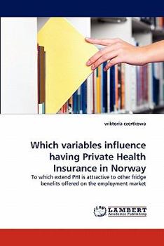 Paperback Which variables influence having Private Health Insurance in Norway Book