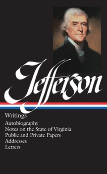 Hardcover Thomas Jefferson: Writings (Loa #17): Autobiography / Notes on the State of Virginia / Public and Private Papers / Addresses / Letters Book
