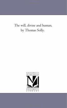 Paperback The Will, Divine and Human, by Thomas Solly. Book