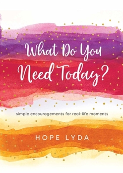 Hardcover What Do You Need Today?: Simple Encouragements for Real-Life Moments Book