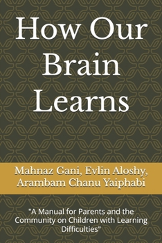 How Our Brain Learns: "A Manual for Parents and the Community on Children with Learning Difficulties"