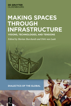 Hardcover Making Spaces Through Infrastructure: Visions, Technologies, and Tensions Book