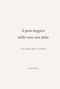 Paperback Il Peso Leggero Delle Cose Non Dette [Italian] Book