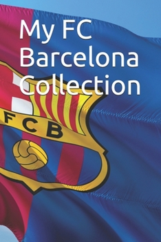 Paperback My FC Barcelona Collection: Note all about the FC Barcelona goodies collection, great for FC Barcelona fans, FC Barcelona Inventory-log Book