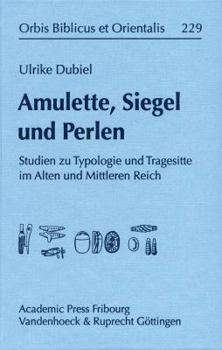 Amulette, Siegel Und Perlen: Studien Zur Typologie Und Tragesitte Im Alten Und Mittleren Reich