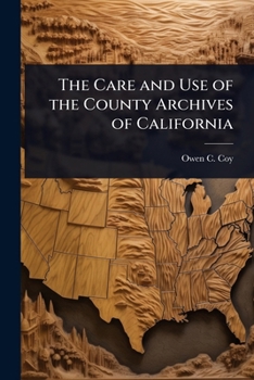 The Care and Use of the County Archives of California