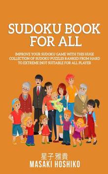 Paperback Sudoku Book For All: Improve Your Sudoku Game With This Huge Collection Of Sudoku Puzzles Ranked From Hard To Extreme (Not Suitable For All Players) Book