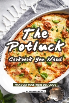 Paperback The Potluck Cookbook You Need: Make Get-Togethers Delicious Book