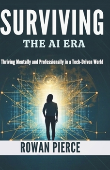 Paperback Surviving the AI Era: Thriving Mentally and Professionally in a Tech-Driven World Book
