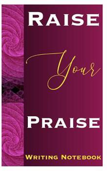 Raise Your Praise Writing Notebook