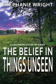 Paperback The Belief in Things Unseen: A Southern Gothic Mystery Book