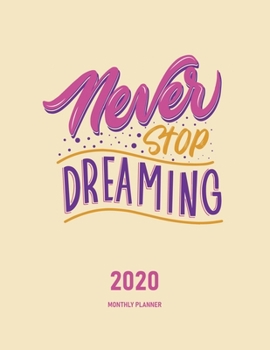 Paperback Never Stop Dreaming 2020 Monthly Planner: Journal & Organizer - Month To View Planner With Goals, To-Do List & Birthday And Events Sections, Plus Note Book