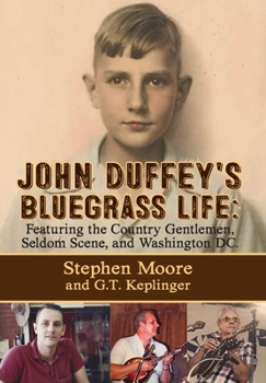 Hardcover John Duffey's Bluegrass Life: FEATURING THE COUNTRY GENTLEMEN, SELDOM SCENE, AND WASHINGTON, D.C. - Second Edition Book