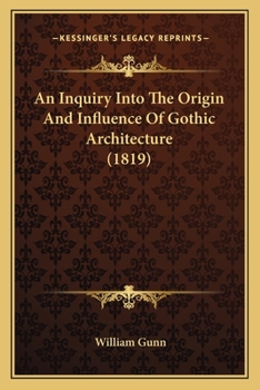 Paperback An Inquiry Into The Origin And Influence Of Gothic Architecture (1819) Book