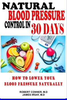 Paperback Natural Blood Pressure Control in 30 Days: How to Lower your Blood Pressure Naturally Book