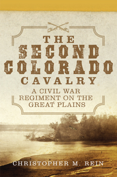 The Second Colorado Cavalry: A Civil War Regiment on the Great Plains - Book  of the Campaigns and Commanders