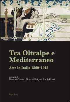 Paperback Tra Oltralpe e Mediterraneo: Arte in Italia 1860-1915 [Italian] Book
