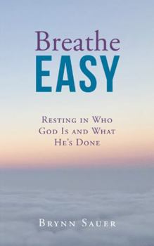 Paperback Breathe Easy: Resting in Who God Is and What He's Done Book