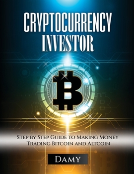 Paperback Cryptocurrency Investor: Step by Step Guide to Making Money Trading Bitcoin and Altcoin Book
