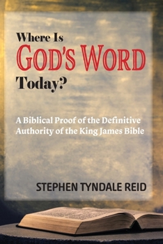 Where Is God's Word Today?: A Biblical Proof of the Definitive Authority of the King James Bible