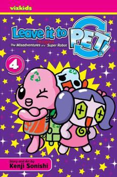 Paperback Leave It to Pet!, Volume 4: The Misadventures of a Recycled Super Robot Book