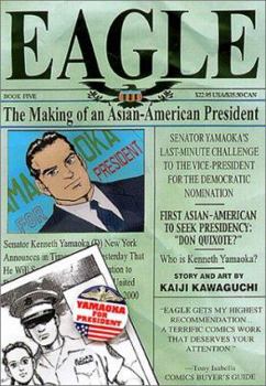 Eagle: The Making Of An American President, Volume 5 (Eagle) - Book  of the Eagle: The Making of an Asian-American President