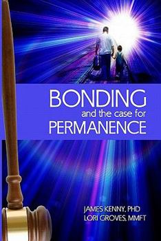 Paperback Bonding and the Case for Permanence: Preventing Mental Illness, Crime, and Homelessness Among Children in Foster Care and Adoption. a Guide for Attorn Book