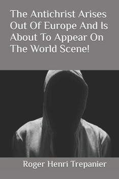 Paperback The Antichrist Arises Out Of Europe And Is About To Appear On The World Scene! Book