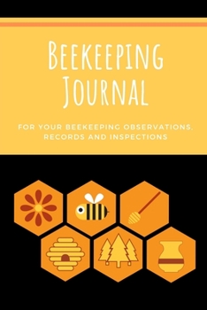 Beekeeping Journal: Beekeeping Log Book For Your Beekeeping Observations, Records and Inspections - 6x9 - 100 Pages