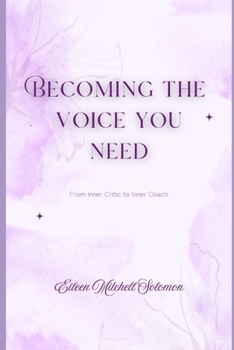 Paperback Becoming the Voice You Need: From Inner Critic to Inner Coach Book
