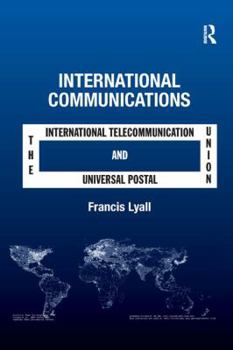 Paperback International Communications: The International Telecommunication Union and the Universal Postal Union Book