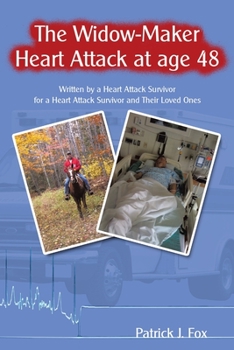 Paperback The Widow-Maker Heart Attack at Age 48: Written by a Heart Attack Survivor for a Heart Attack Survivor and Their Loved Ones Book