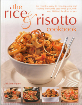 Paperback The Rice & Risotto Cookbook: The Complete Guide to Choosing, Using and Cooking the World's Best-Loved Grain, with Over 200 Truly Fabulous Recipes Book