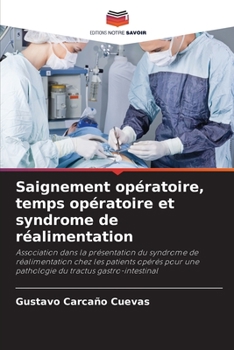 Saignement opératoire, temps opératoire et syndrome de réalimentation (French Edition)