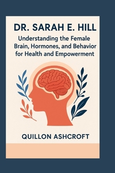 Dr. Sarah E. Hill: Understanding the Female Brain, Hormones, and Behavior for Health and Empowerment