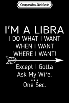 Paperback Composition Notebook: Mens Im Libra I Do What I Want When I Want Where I Want Journal/Notebook Blank Lined Ruled 6x9 100 Pages Book