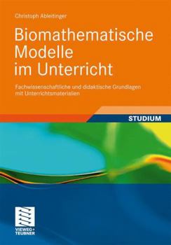 Paperback Biomathematische Modelle Im Unterricht: Fachwissenschaftliche Und Didaktische Grundlagen Mit Unterrichtsmaterialien [German] Book