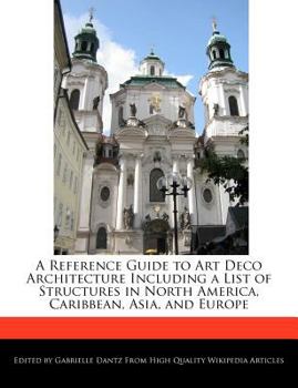 A Reference Guide to Art Deco Architecture Including a List of Structures in North America, Caribbean, Asia, and Europe